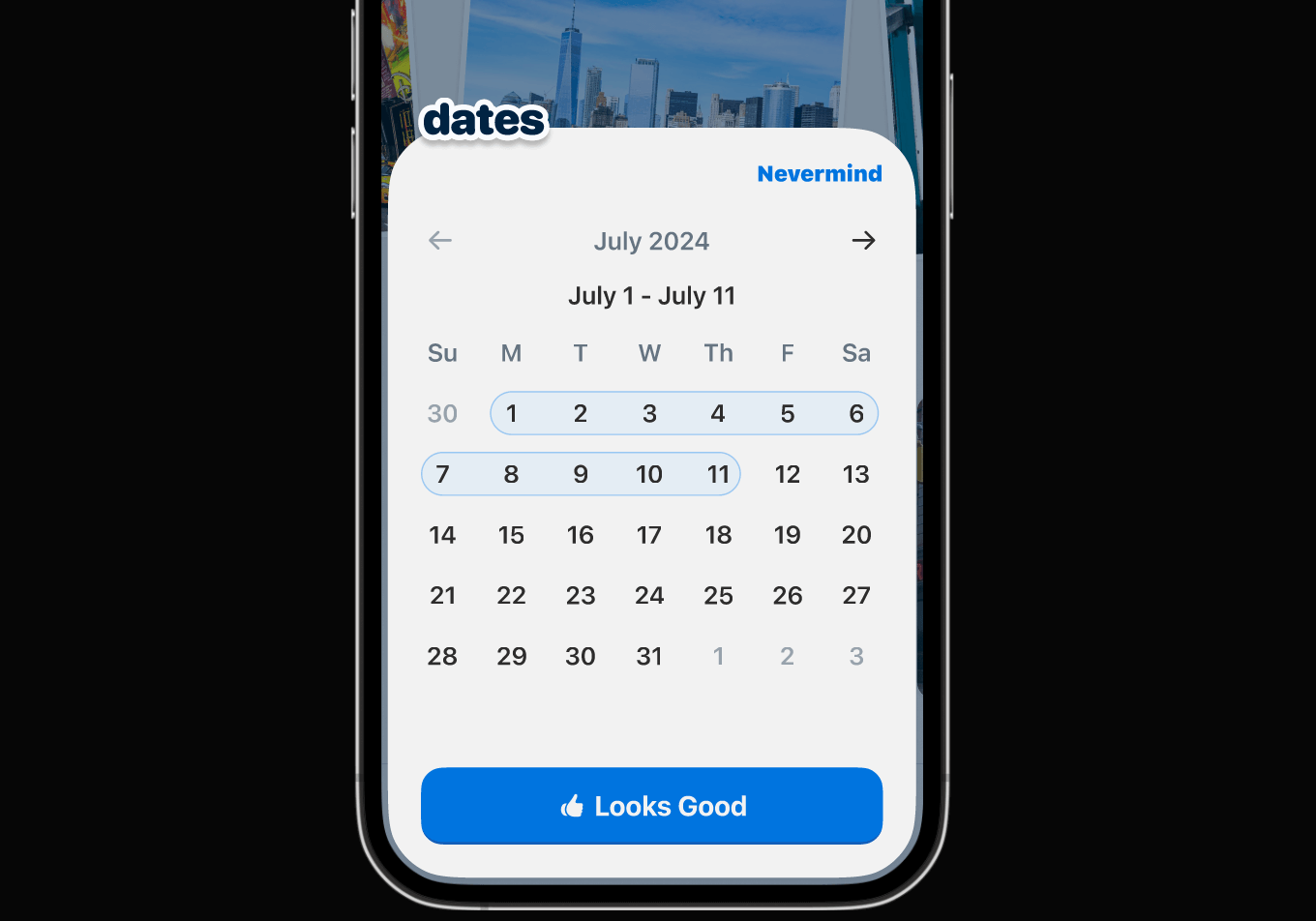A modal / app drawer that says 'dates' at the top of it. The modal contains a calendar view including the month and selected dates; the user can choose the beginning and end dates of the respective trip. At the bottom, there is a blue button that says 'Looks Good' with an icon of a thumbs up.